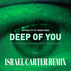 Astrality - Deep Of You (ft. Marlo Rex) (Israel Carter Remix)