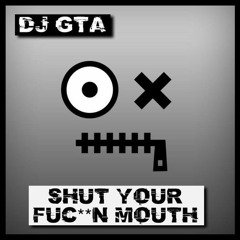 DJ GTA - Shut Your Fkin Mouth