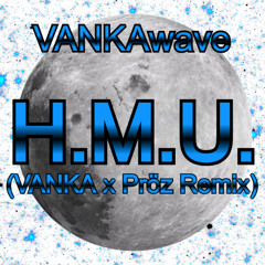 H.M.U. (VANKA x Pröz Remix)
