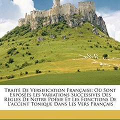 Télécharger le PDF Traité De Versification Française: Où Sont Exposées Les Variations Successi
