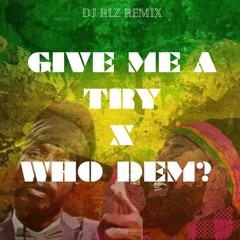 GIVE ME A TRY X WHO DEM (DJ RLZ REMIX)