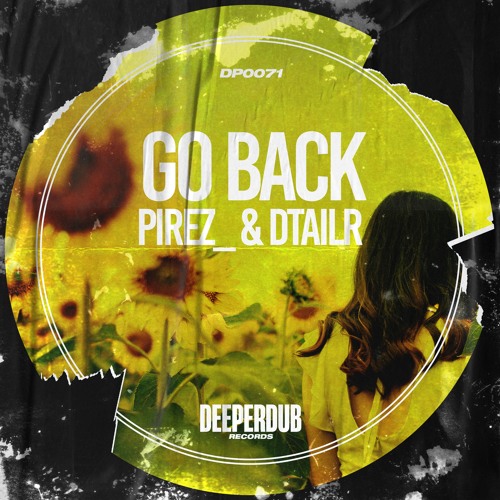 PireZ_ - Go Back (DTAILR Edit) [deeperdub]