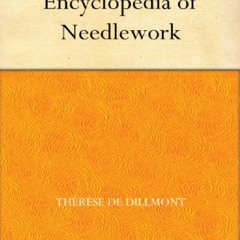 (<E.B.O.O.K.$) ❤ Encyclopedia of Needlework Kindle Edition [PDF,EPuB,AudioBook,Ebook]