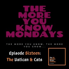 The More You Know Mondays # 16 - The Vatican & Cats