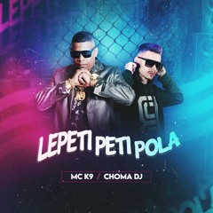 [FUNK] MC K9, Choma DJ - Lepeti Peti Pola