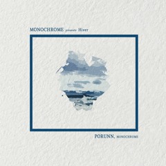Monochrome presents, 𝖍𝖎𝖛𝖊𝖗 : Porunñ.