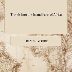 Kindle online PDF Travels Into the Inland Parts of Africa: Containing a Description of the Seve
