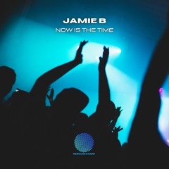 Jamie B - Now Is The Time 2021