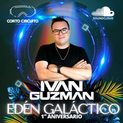 Corto Circuito - EDEN GALACTICO 1er Aniversario (Ivan Guzman Special Set)