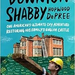 [DOWNLOAD] KINDLE 🗸 Downton Shabby: One American's Ultimate DIY Adventure Restoring
