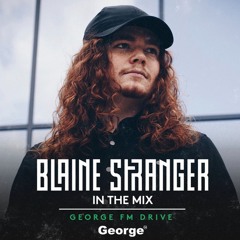 Blaine Stranger - George FM Drive MIX - 22nd June 2023