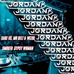 Sade Vs. Mr Belt & Wezol - Smooth Gypsy Woman (JordanB Extended Mashup)