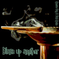 Blaze up another