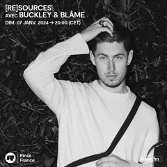 [re]sources avec Buckley & Blâme - 07 Janvier 2024