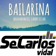 Abraham Mateo & Danny Ocean - Bailarina (Secarlos Vidal Extended)