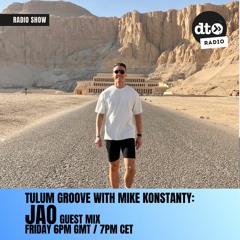 Tulum Groove #011 with Mike Konstanty: Special Guest JAO
