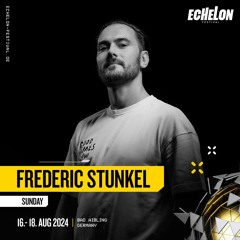 LIVE RECORDING - Frederic Stunkel @ ECHELON FESTIVAL // BAD AIBLING