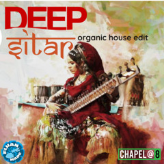 Deep Sitar (organic house edit) - Chapel@8