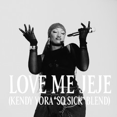 LOVE ME JEJE - (KENDY YORA "SO SICK" BLEND)