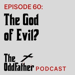 Ep 60: The God of Evil?