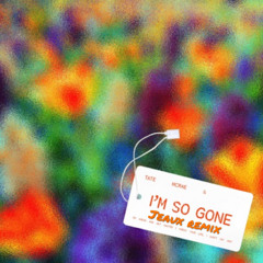 i’m so gone (jeaux remix) - Tate McRae