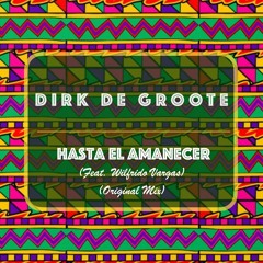 Dirk De Groote feat. Wilfrido Vargas - Hasta El Amanecer (Original Mix)