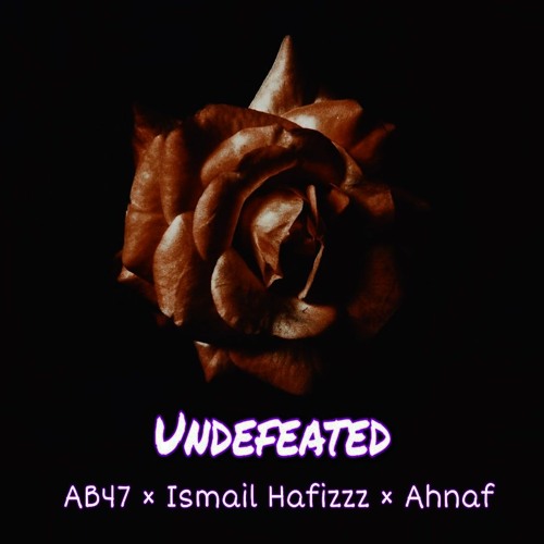 UNDEFEATED - AB47 x Ismail Hafizzz x Ahnaf