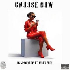 Choose Now Feat Willy Flee Produced By DJ J - Wealth