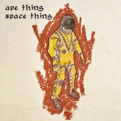 Ape Thing / Space Thing