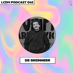 LCDM PODCAST 047: DR BREINNERR