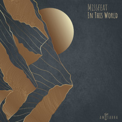 Missfeat - In This World (Original Mix) [AMITABHA] Preview