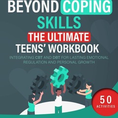 READ PDF Beyond Coping Skills: The Ultimate Teens' Workbook: Integrating CBT and