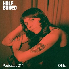 Half Baked Podcast 014 - Olita