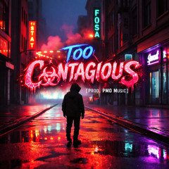 Too Contagious [Prod. PMO Music]