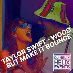Taylor Swift - Wood (DJ Helix Bounce Bootleg)
