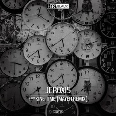 Jeroxis - Fucking Time (Mayer Remix) [Preview]
