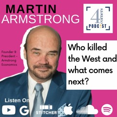 Who Killed the West and What Comes Next? w/Martin Armstrong