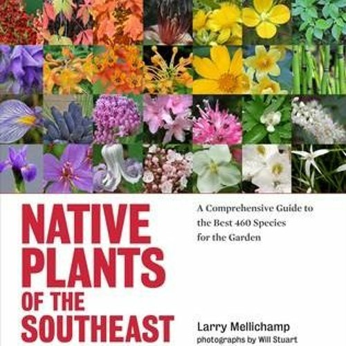 Stream Download Native Plants of the Southeast A Comprehensive Guide to the Best 460 Species