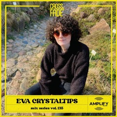 Cross Fade Radio: Vol.134 Eva Crystaltips (Alemania)