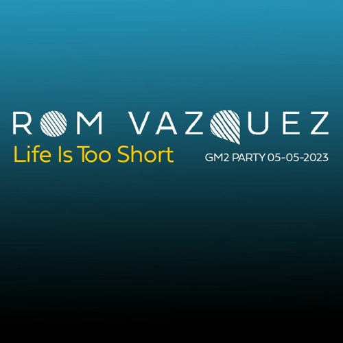 Life Is Too Short ( GM2 Party 05 - 05 - 2023 )