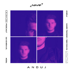 7RAVE PODCAST #006 : ANDUJ (Guest)