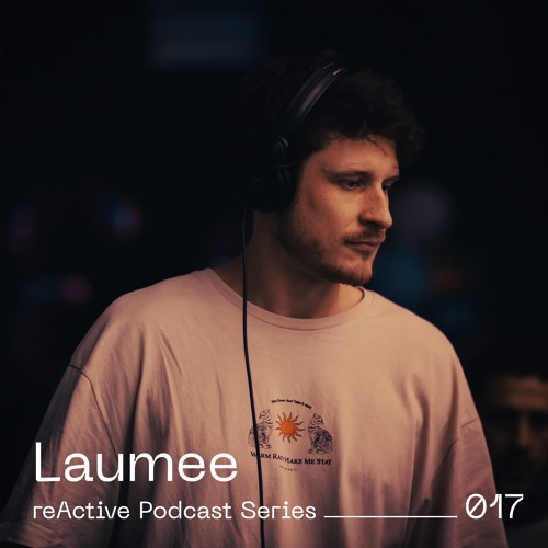 reActive Podcast Series 017 w/ Laumee