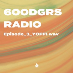 600 DGRS Radio | Episode_3_YOFFI.wav