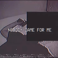 NOBODY CAME FOR ME (prod. itouse)