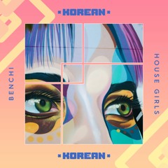 Benchi - House Girls ( Korean Rmx ) FREE DOWNLOAD