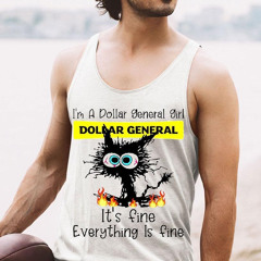 Black Cat I’m A Dollar General Girl It’s Fine Everything Is Fine Shirt