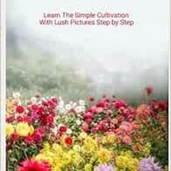 [Access] [EPUB KINDLE PDF EBOOK] Growing Dahlias Has Never Been Easier: Learn The Simple Cultivation