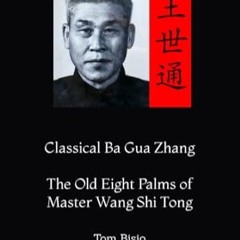 🌵[PDF-Ebook] Download Classical Ba Gua Zhang The Old Eight Palms of Master Wang Shi Tong