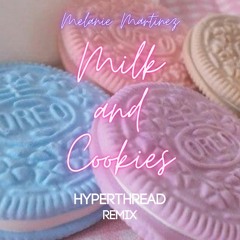 Melanie Martinez - Milk and Cookies (Hyperthread Remix)