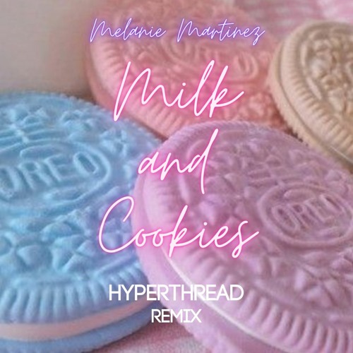 Melanie Martinez - Milk and Cookies (Hyperthread Remix)